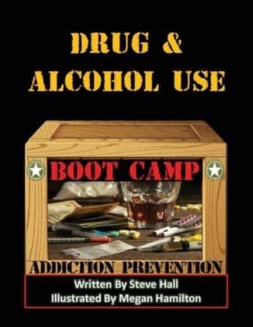 Drug & Alcohol Use Boot Camp : Addiction Prevention, Paperback / softback Book