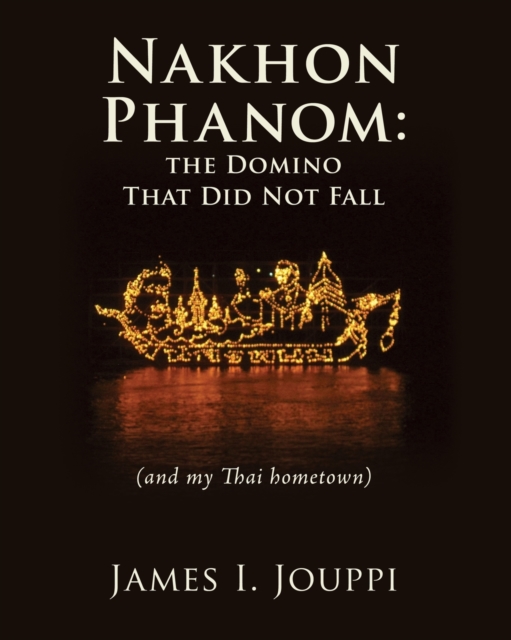 Nakhon Phanom : the Domino That Did Not Fall: (and my Thai hometown), Paperback / softback Book