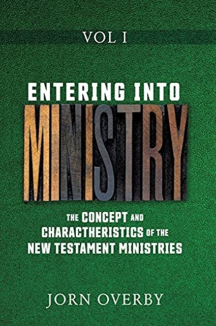 Entering Into Ministry Vol I : The Concept and Charactheristics of the New Testament Ministries, Paperback / softback Book