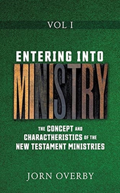 Entering Into Ministry Vol I : The Concept and Charactheristics of the New Testament Ministries, Hardback Book