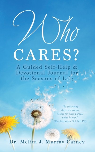Who Cares? : A Guided Self-Help & Devotional Journal for the Seasons of Life, Hardback Book
