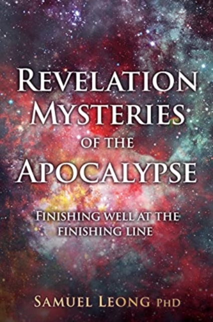 Revelation Mysteries of the Apocalypse : Finishing well at the finishing line, Paperback / softback Book