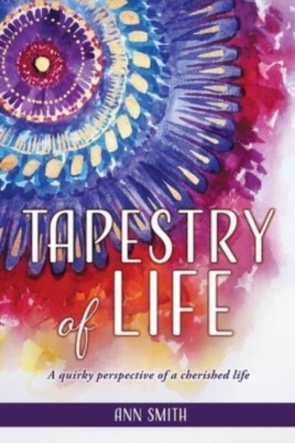 Tapestry of Life : A quirky perspective of a cherished life, Paperback / softback Book