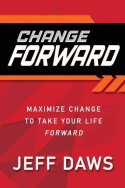 Change Forward : Maximize Change to Take Your Life Forward, Paperback / softback Book