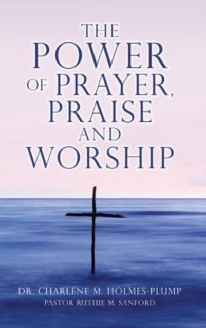 The POWER of PRAYER, PRAISE and WORSHIP, Hardback Book