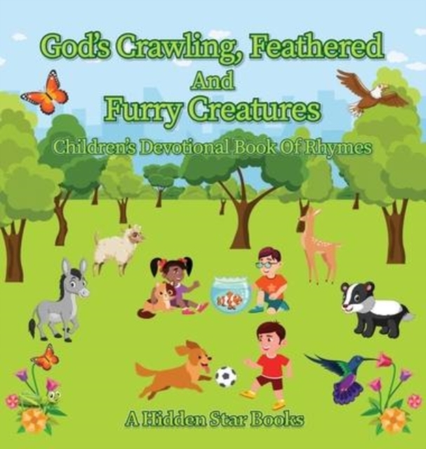 God's Crawling, Feathered and Furry Creatures : Children's Devotional Book of Rhymes, Hardback Book