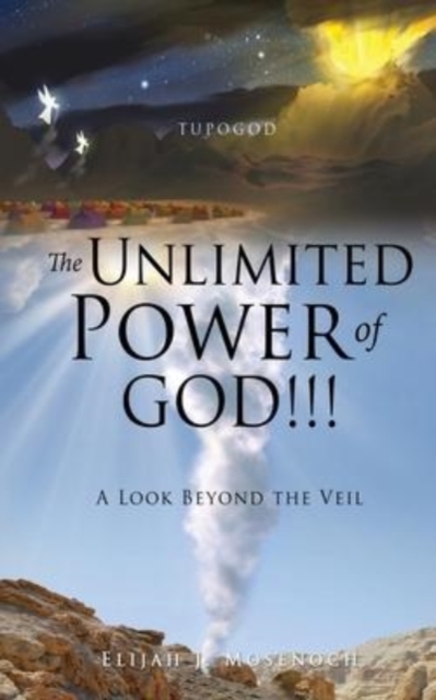 The Unlimited Power of GOD!!! : A Look Beyond the Veil, Paperback / softback Book