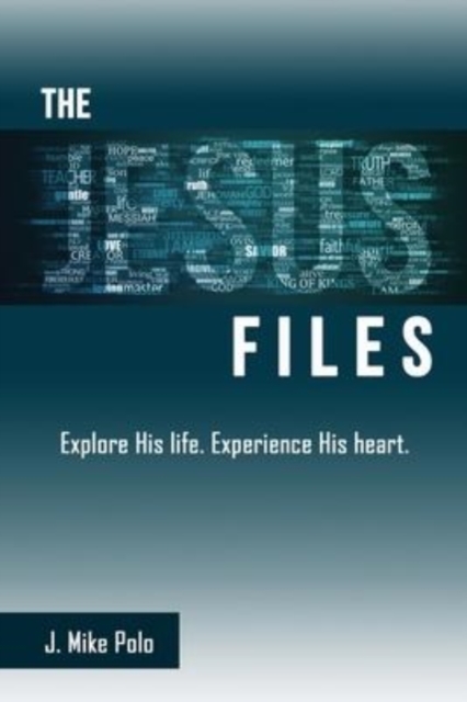 The Jesus Files : Explore His Life. Experience His Heart., Paperback / softback Book