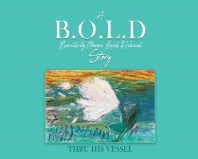 A B.O.L.D Story : Beautifully Obvious Lavish Delivered, Hardback Book