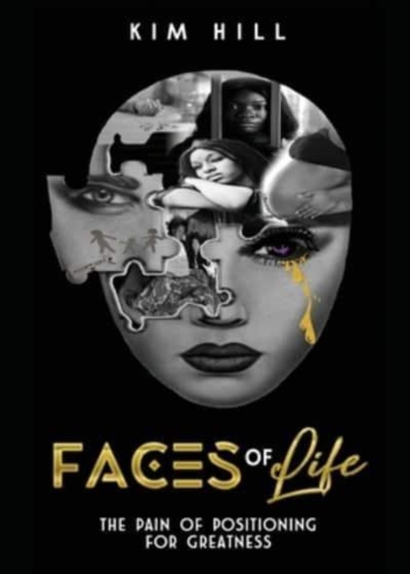 Faces Of Life : The pain & Positioning for greatness, Paperback / softback Book