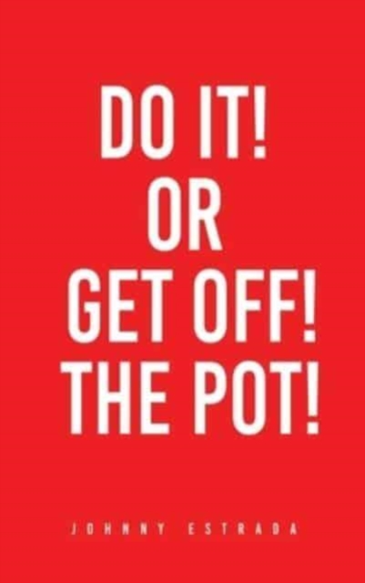 Do It! or Get Off! the Pot!, Hardback Book