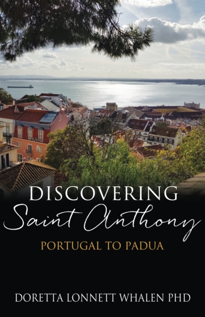Discovering Saint Anthony : Portugal to Padua, Paperback / softback Book