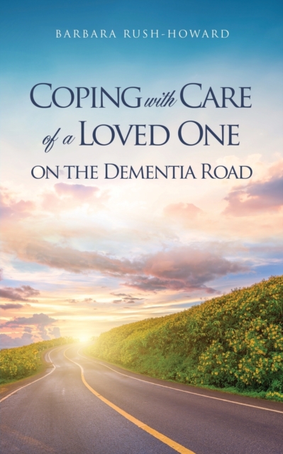 Coping with Care of a Loved One on the Dementia Road, Paperback / softback Book