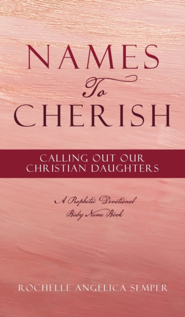 Names To Cherish : Calling Out Our Christian Daughters, Hardback Book