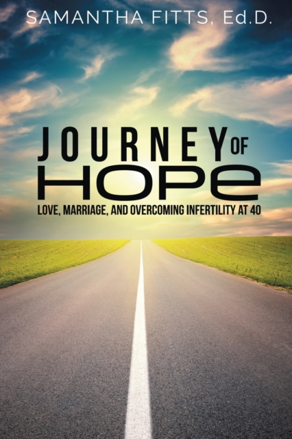 Journey of Hope : Love, Marriage, and Overcoming Infertility at 40, Paperback / softback Book