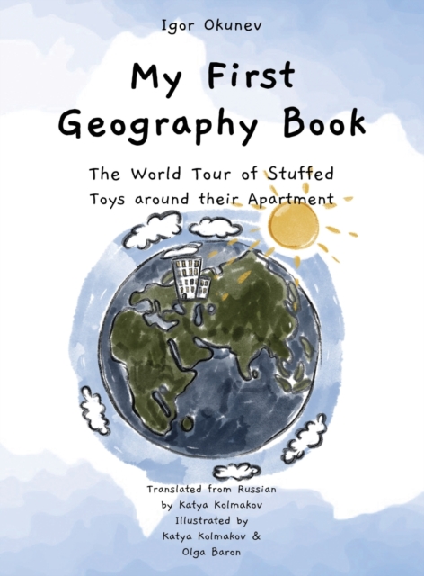 My First Geography Book : The World Tour of Stuffed Toys around their Apartment, Hardback Book