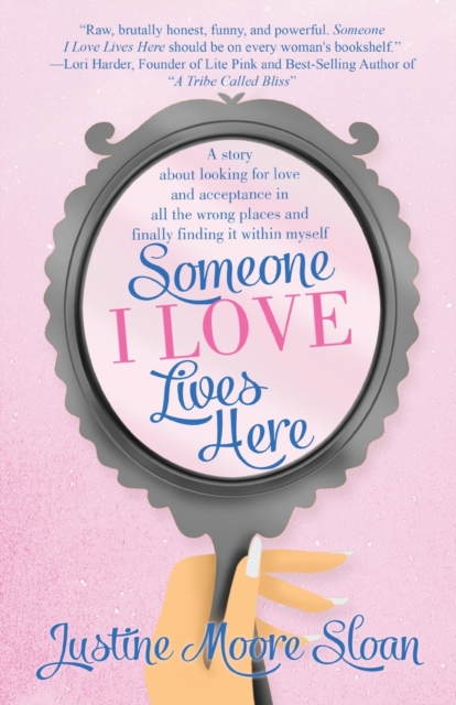 Someone I Love Lives Here : A story about looking for love and acceptance in all the wrong places, and finally finding it within myself., Paperback / softback Book