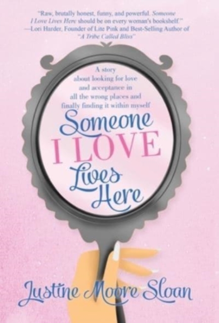 Someone I Love Lives Here : A story about looking for love and acceptance in all the wrong places, and finally finding it within myself., Hardback Book