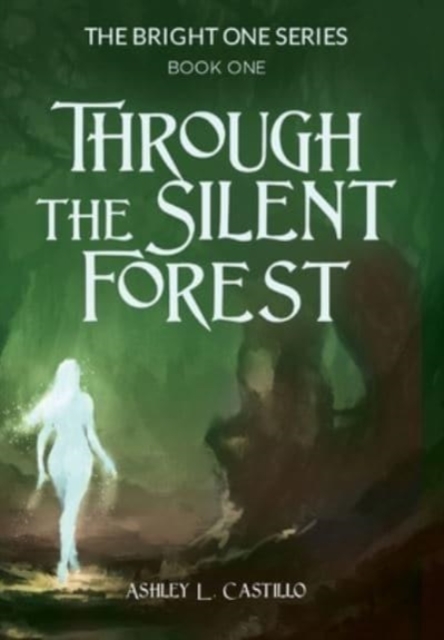 Through the Silent Forest : Book one of the Bright One Series, Hardback Book