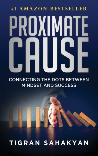 Proximate Cause : Connecting the Dots Between Mindset and Success, Hardback Book