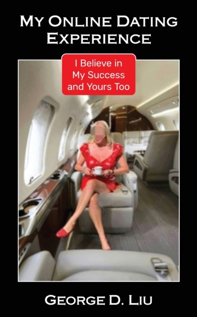 My Online Dating Experience : I Believe in My Success and Yours Too, Paperback / softback Book