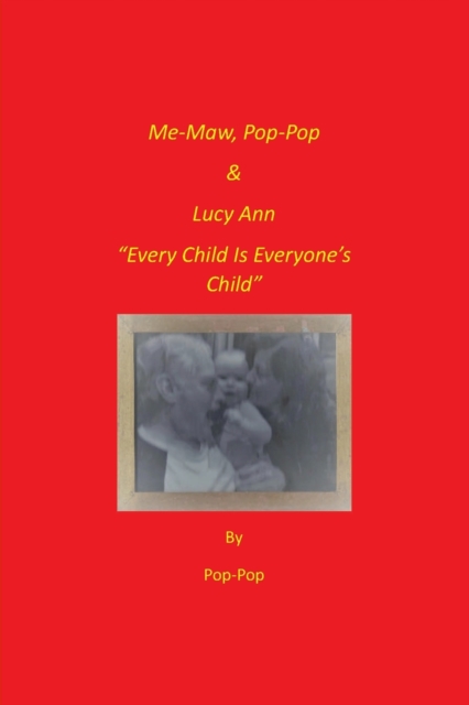 Me-Maw, Pop-Pop & Lucy Ann : "Every Child Is Everyone's Child", Paperback / softback Book