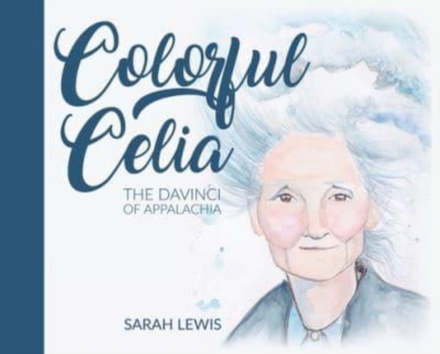 Colorful Celia : The DaVinci of Appalachia, Hardback Book