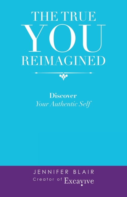 The True You Reimagined : Discover Your Authentic Self, Paperback / softback Book