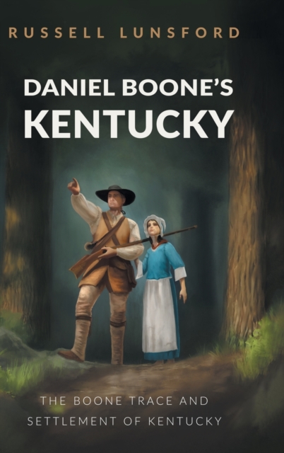 Daniel Boone's Kentucky : The Boone Trace and Settlement of Kentucky, Hardback Book