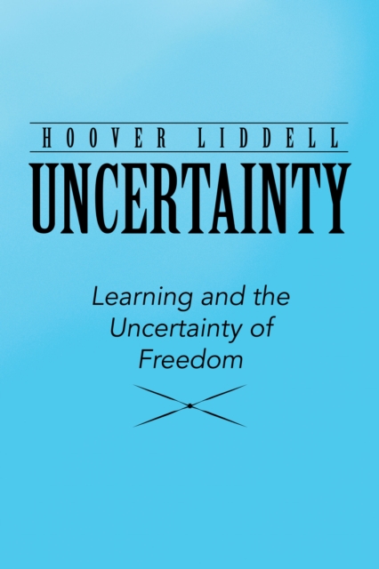 Uncertainty : Learning and the Uncertainty of Freedom, EPUB eBook