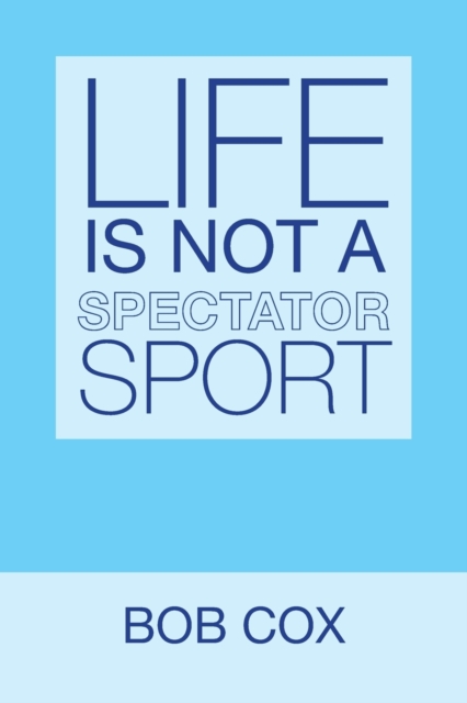 Life Is Not a Spectator Sport, Paperback / softback Book