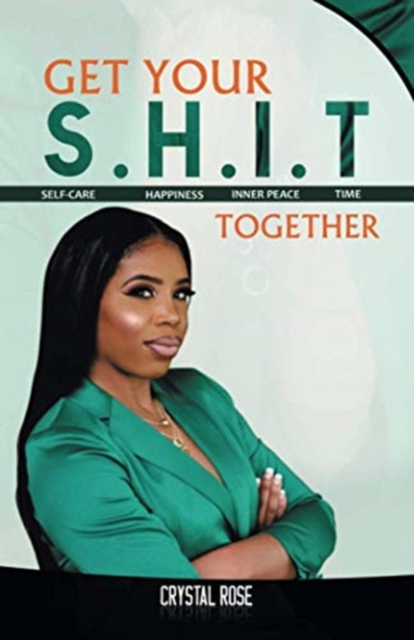 Get Your S.H.I.T. Together : Slf-Cr, Hppinss, Innr Pc Nd Tim, Paperback / softback Book