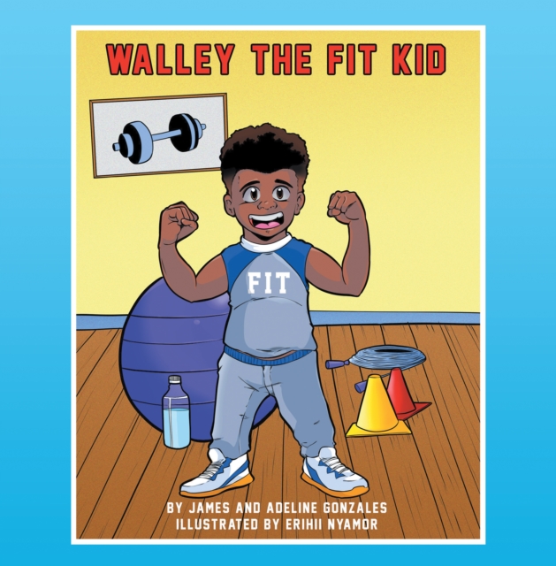 Walley the Fit Kid : Discovers Fitness, EPUB eBook