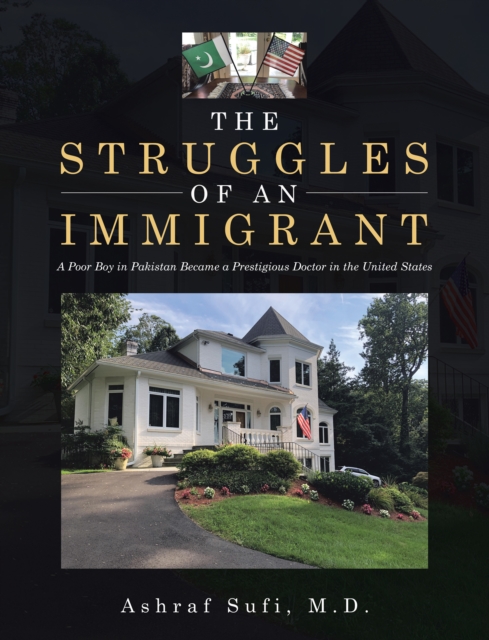 The Struggles of an Immigrant : A Poor Boy in Pakistan Became a Prestigious Doctor in the United States, EPUB eBook