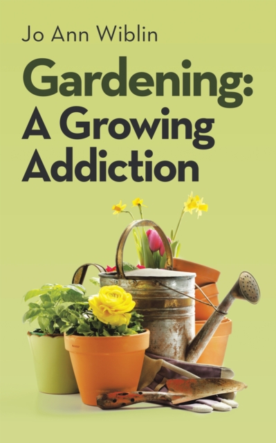 Gardening : A Growing Addiction, EPUB eBook