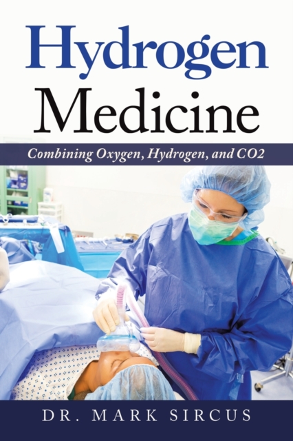 Hydrogen Medicine : Combining Oxygen, Hydrogen, and Co2, Paperback / softback Book