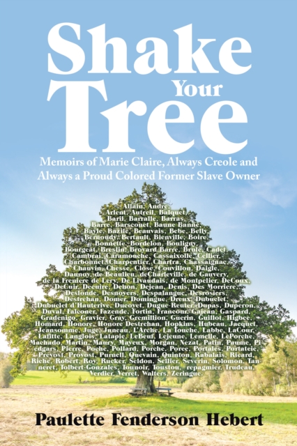 Shake Your Tree : Memoirs of Marie Claire, Always Creole and Always a Proud Colored Former Slave Owner, EPUB eBook