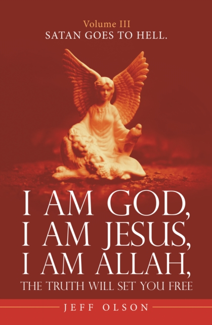 I Am God, I Am Jesus, I Am Allah, the Truth Will Set You Free. : Satan Goes to Hell., EPUB eBook