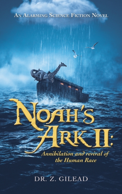 Noah's Ark Ii : Annihilation and Revival of the Human Race: An Alarming Science Fiction Novel, Hardback Book