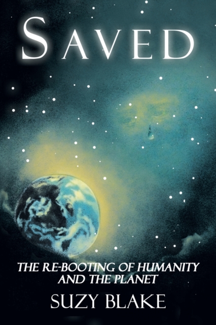 Saved : The Re-Booting of Humanity and the Planet, Paperback / softback Book