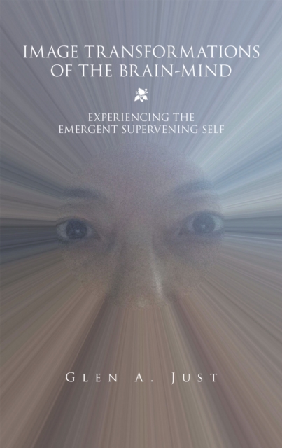 Image Transformations of the Brain-Mind : Experiencing the Emergent Supervening Self, EPUB eBook