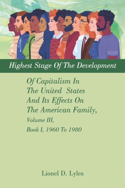 Highest Stage Of The Development Of Capitalism In The United  States     And Its Effects On The American Family, Volume III, Book I, 1960 To 1980, EPUB eBook