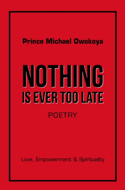 Nothing Is Ever Too Late : Love, Empowerment & Spirituality, EPUB eBook