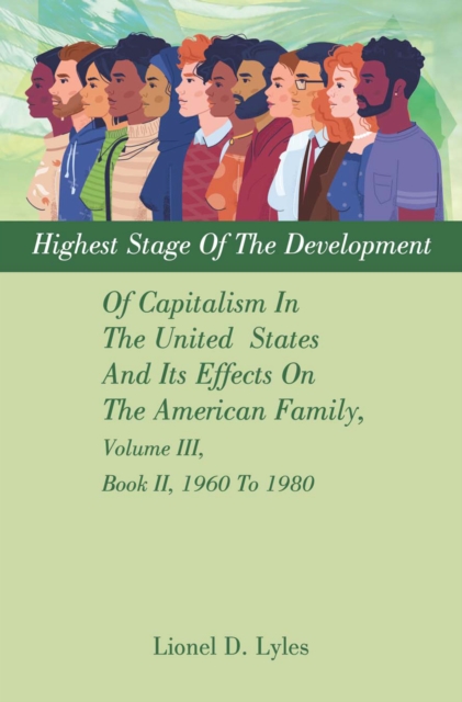 Highest Stage Of The Development Of Capitalism In The United  States     And Its Effects On The American Family, Volume III, Book II, 1960 To 1980, EPUB eBook