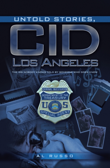 Untold Stories, CID Los Angeles : The IRS Nobody Knows Told By Someone Who Does Know, EPUB eBook