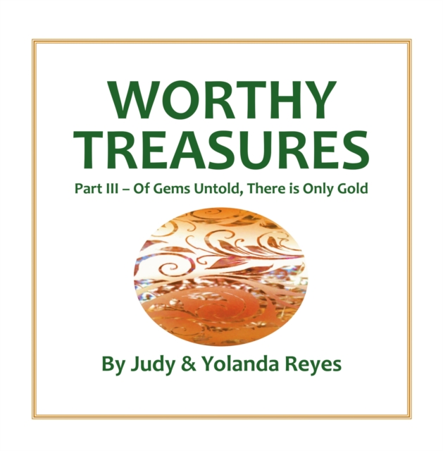 Worthy Treasures : Part III - Of Gems Untold, There is Only Gold, EPUB eBook