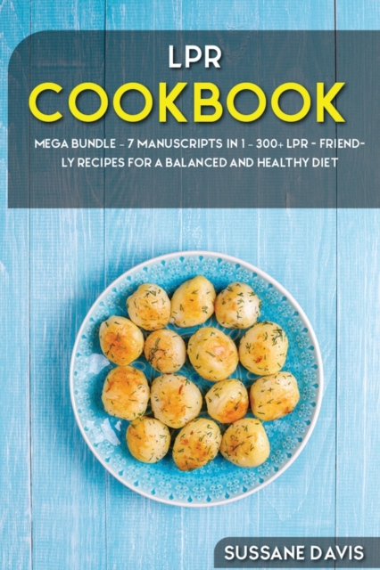 LPR COOKBOOK : MEGA BUNDLE - 7 Manuscripts in 1 - 300+ LPR - friendly recipes for a balanced and healthy diet, Paperback Book