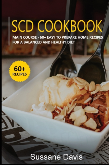 Scd Cookbook : MAIN COURSE - 60+ Easy to prepare home recipes for a balanced and healthy diet, Paperback / softback Book