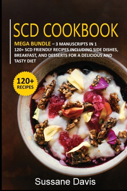 Scd Cookbook : MEGA BUNDLE - 3 Manuscripts in 1 - 120+ Pregnancy - friendly recipes including Side Dishes, Breakfast, and desserts for a delicious and tasty diet, Paperback / softback Book