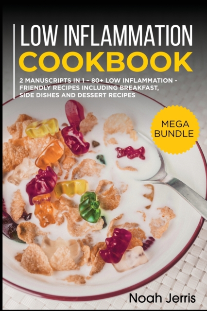 Low Inflammation Cookbook : MEGA BUNDLE - 2 Manuscripts in 1 - 80+ Low Inflammation - friendly recipes including breakfast, side dishes and dessert recipes, Paperback / softback Book